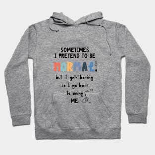 Sometimes I’m Normal T-shirt Hoodie